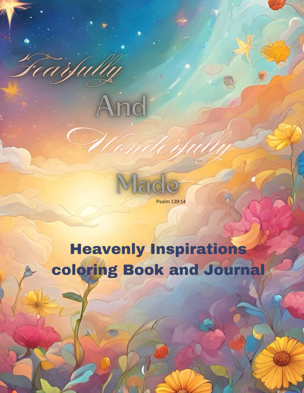 Heavenly Inspirations coloring book and Journal for all: Fearfully and wonderfully made Paperback